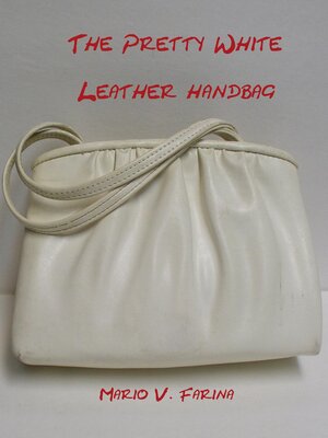 cover image of The Pretty White Leather Handbag